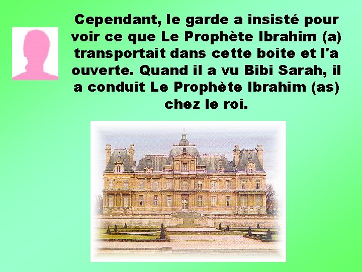 Cependant, le garde a insisté pour voir ce que Le Prophète Ibrahim (a) transportait