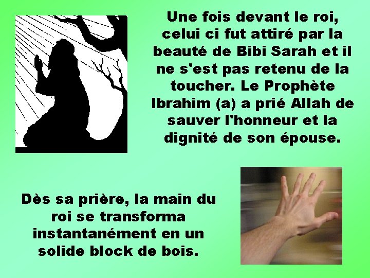 Une fois devant le roi, celui ci fut attiré par la beauté de Bibi