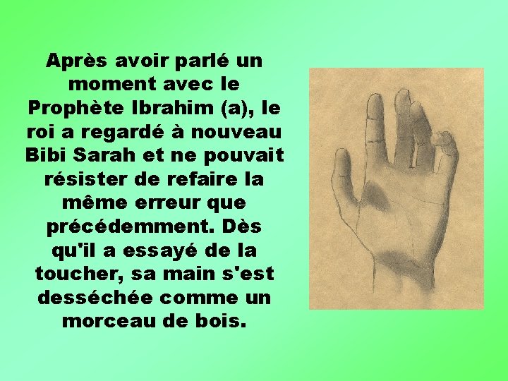 Après avoir parlé un moment avec le Prophète Ibrahim (a), le roi a regardé