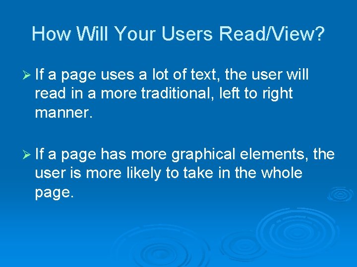 How Will Your Users Read/View? Ø If a page uses a lot of text,