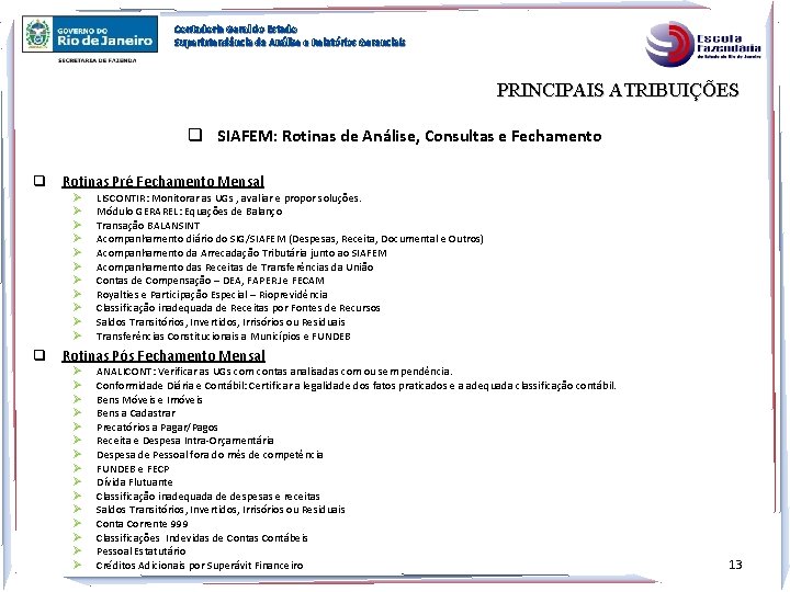 Contadoria Geral do Estado Superintendência de Análise e Relatórios Gerenciais PRINCIPAIS ATRIBUIÇÕES q SIAFEM: