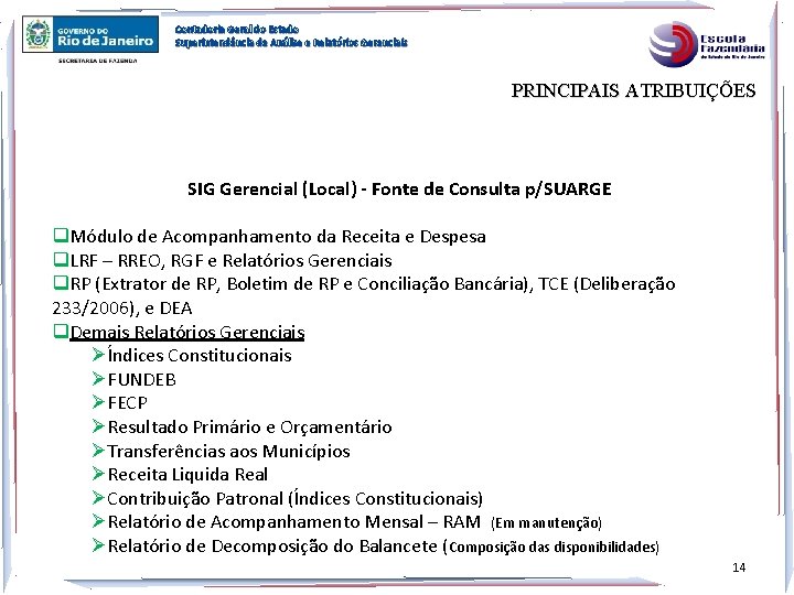 Contadoria Geral do Estado Superintendência de Análise e Relatórios Gerenciais PRINCIPAIS ATRIBUIÇÕES SIG Gerencial