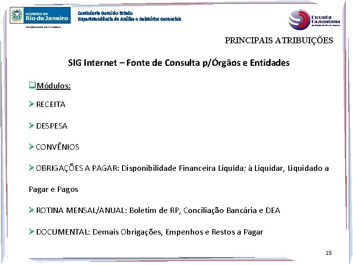 Contadoria Geral do Estado Superintendência de Análise e Relatórios Gerenciais PRINCIPAIS ATRIBUIÇÕES SIG Internet