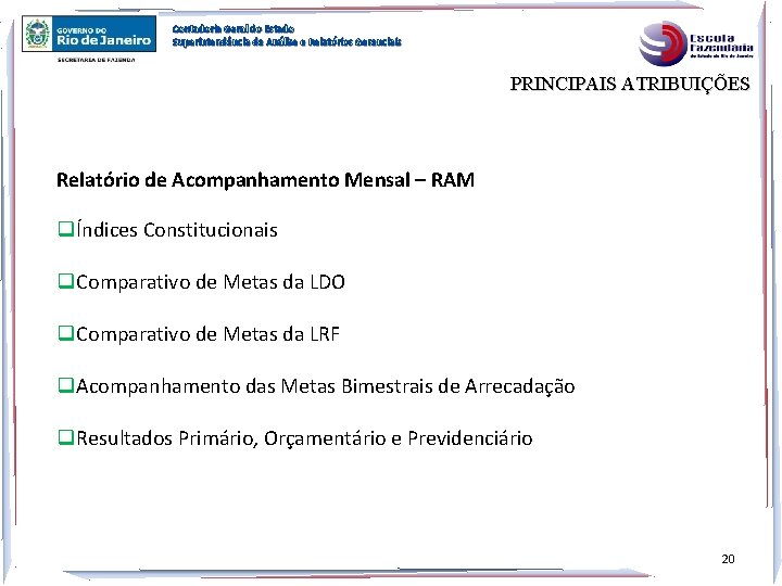 Contadoria Geral do Estado Superintendência de Análise e Relatórios Gerenciais PRINCIPAIS ATRIBUIÇÕES Relatório de