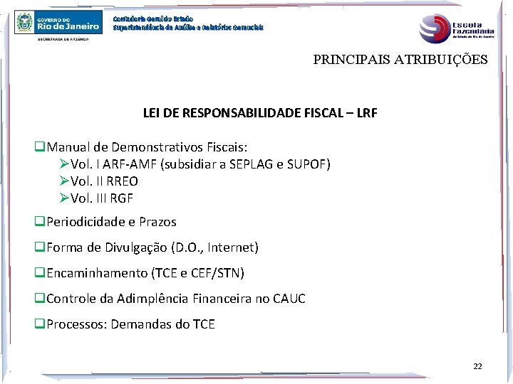 Contadoria Geral do Estado Superintendência de Análise e Relatórios Gerenciais PRINCIPAIS ATRIBUIÇÕES LEI DE