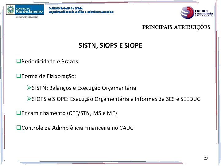 Contadoria Geral do Estado Superintendência de Análise e Relatórios Gerenciais PRINCIPAIS ATRIBUIÇÕES SISTN, SIOPS