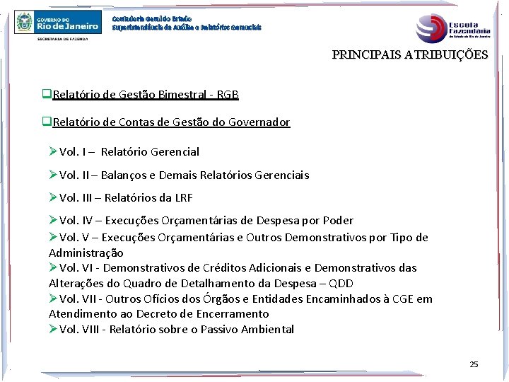 Contadoria Geral do Estado Superintendência de Análise e Relatórios Gerenciais PRINCIPAIS ATRIBUIÇÕES q. Relatório