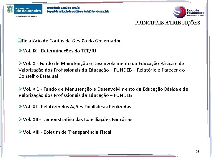 Contadoria Geral do Estado Superintendência de Análise e Relatórios Gerenciais PRINCIPAIS ATRIBUIÇÕES q. Relatório