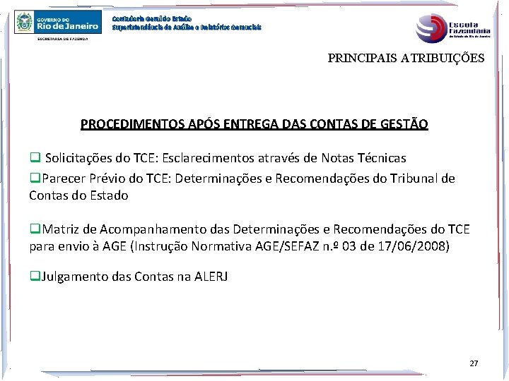 Contadoria Geral do Estado Superintendência de Análise e Relatórios Gerenciais PRINCIPAIS ATRIBUIÇÕES PROCEDIMENTOS APÓS