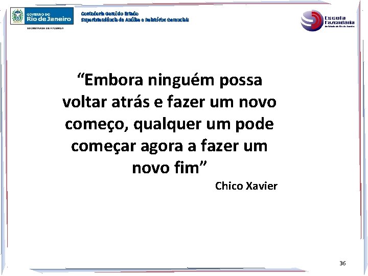 Contadoria Geral do Estado Superintendência de Análise e Relatórios Gerenciais “Embora ninguém possa voltar