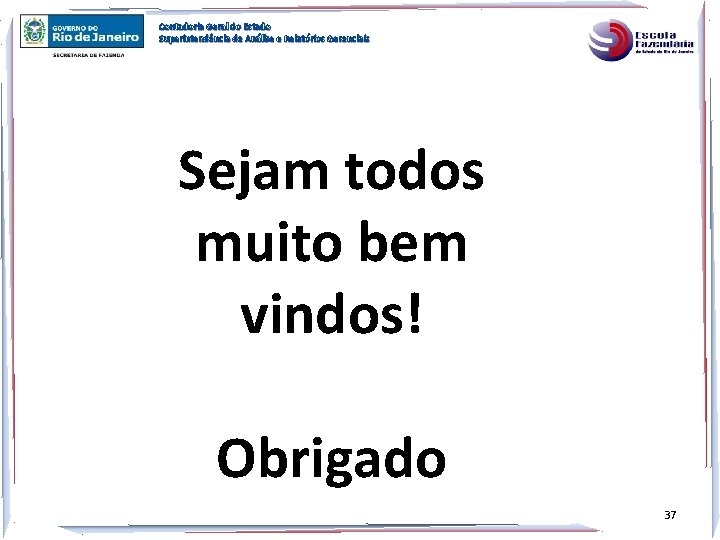 Contadoria Geral do Estado Superintendência de Análise e Relatórios Gerenciais Sejam todos muito bem