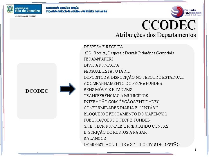 Contadoria Geral do Estado Superintendência de Análise e Relatórios Gerenciais CCODEC Atribuições dos Departamentos