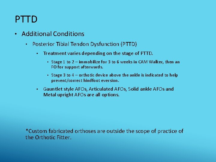 PTTD • Additional Conditions • Posterior Tibial Tendon Dysfunction (PTTD) • • Treatment varies