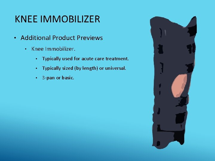 KNEE IMMOBILIZER • Additional Product Previews • Knee Immobilizer. • Typically used for acute