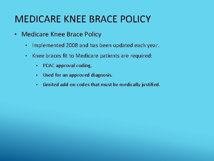 MEDICARE KNEE BRACE POLICY • Medicare Knee Brace Policy • Implemented 2008 and has
