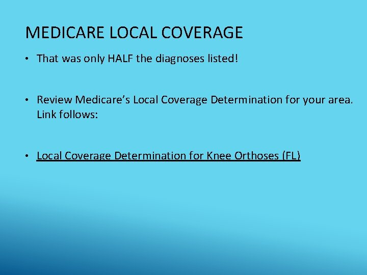 MEDICARE LOCAL COVERAGE • That was only HALF the diagnoses listed! • Review Medicare’s