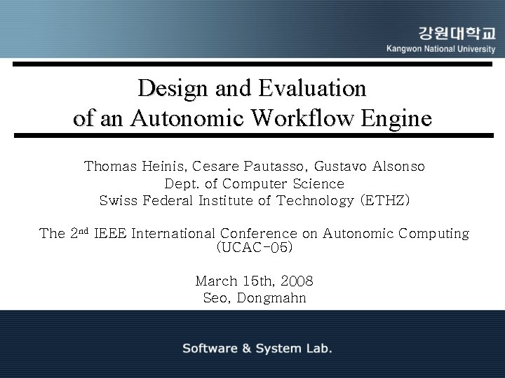 Design and Evaluation of an Autonomic Workflow Engine Thomas Heinis, Cesare Pautasso, Gustavo Alsonso