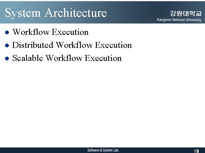 System Architecture l l l Workflow Execution Distributed Workflow Execution Scalable Workflow Execution 19