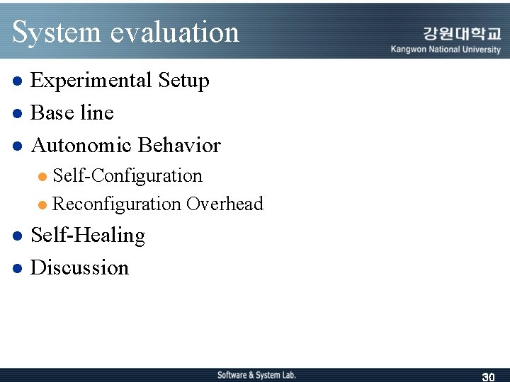 System evaluation l l l Experimental Setup Base line Autonomic Behavior Self-Configuration l Reconfiguration