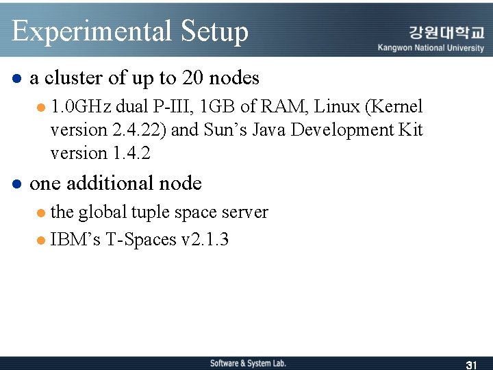 Experimental Setup l a cluster of up to 20 nodes l l 1. 0