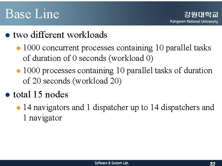 Base Line l two different workloads 1000 concurrent processes containing 10 parallel tasks of