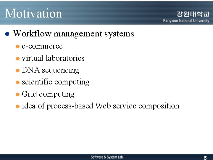 Motivation l Workflow management systems e-commerce l virtual laboratories l DNA sequencing l scientific