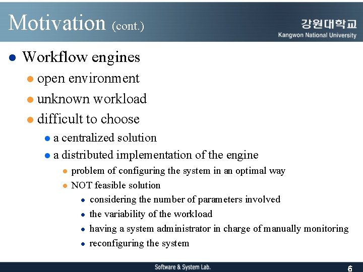 Motivation (cont. ) l Workflow engines open environment l unknown workload l difficult to
