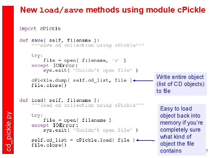 New load/save methods using module c. Pickle cd_pickle. py Write entire object (list of