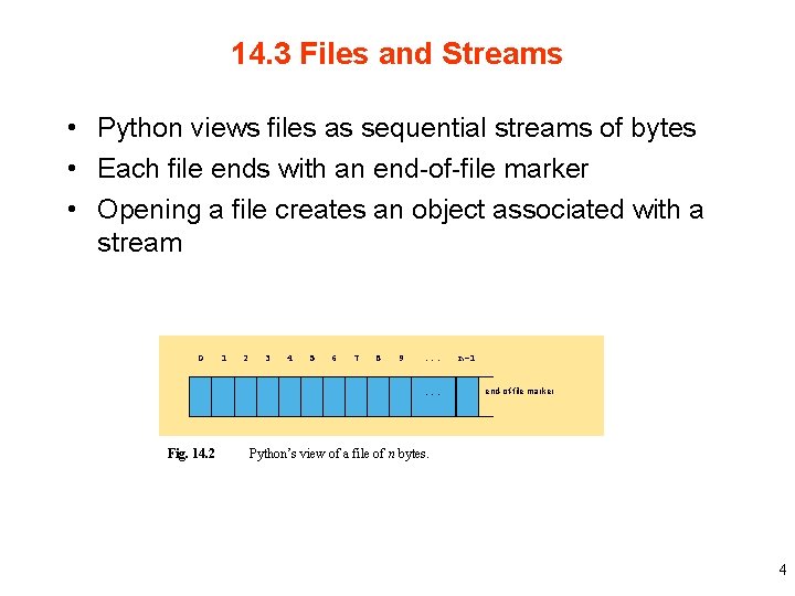 14. 3 Files and Streams • Python views files as sequential streams of bytes