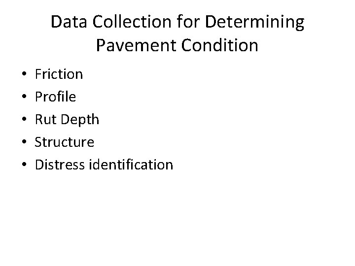 Data Collection for Determining Pavement Condition • • • Friction Profile Rut Depth Structure