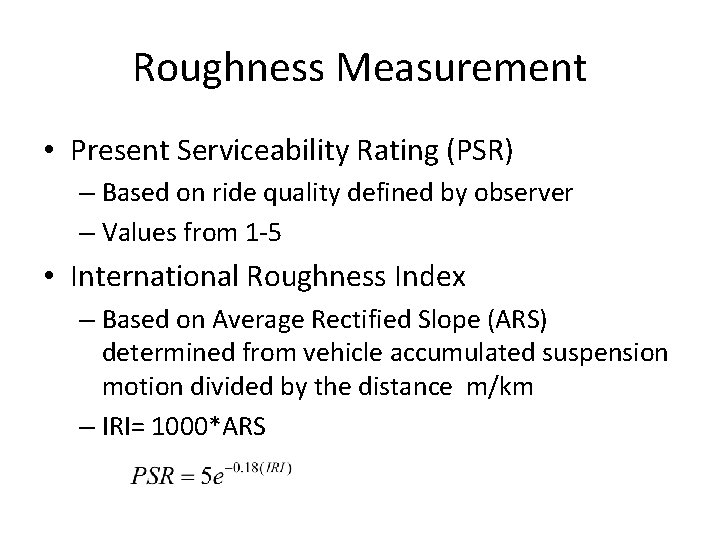 Roughness Measurement • Present Serviceability Rating (PSR) – Based on ride quality defined by