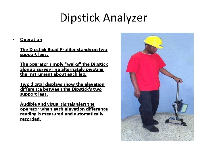 Dipstick Analyzer • Operation The Dipstick Road Profiler stands on two support legs. The