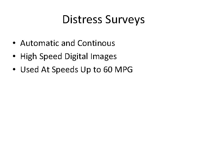 Distress Surveys • Automatic and Continous • High Speed Digital Images • Used At