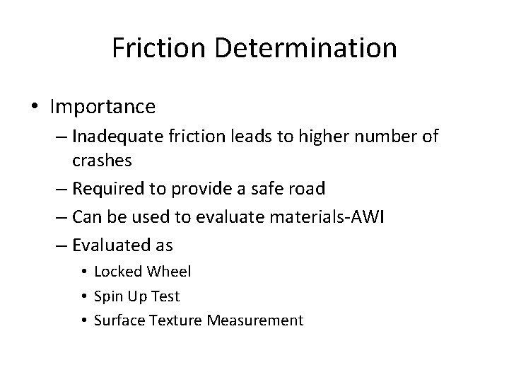 Friction Determination • Importance – Inadequate friction leads to higher number of crashes –