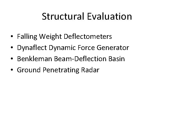 Structural Evaluation • • Falling Weight Deflectometers Dynaflect Dynamic Force Generator Benkleman Beam-Deflection Basin