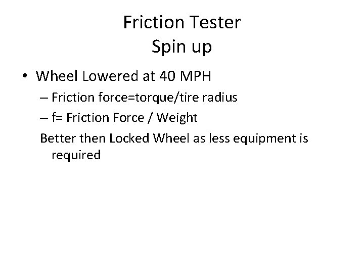 Friction Tester Spin up • Wheel Lowered at 40 MPH – Friction force=torque/tire radius