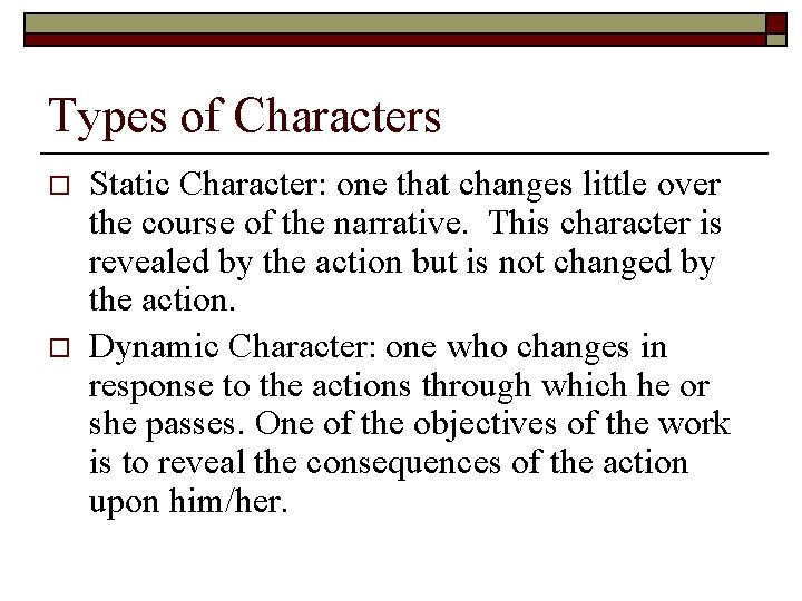 Types of Characters o o Static Character: one that changes little over the course