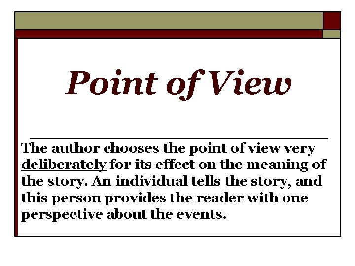 Point of View The author chooses the point of view very deliberately for its