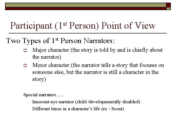 Participant (1 st Person) Point of View Two Types of 1 st Person Narrators: