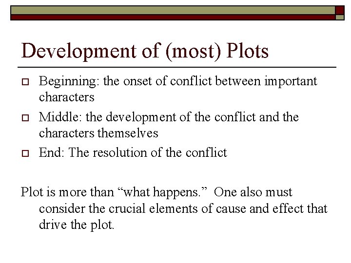 Development of (most) Plots o o o Beginning: the onset of conflict between important