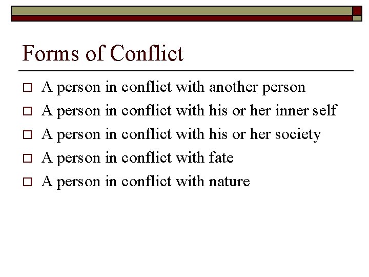 Forms of Conflict o o o A person in conflict with another person A