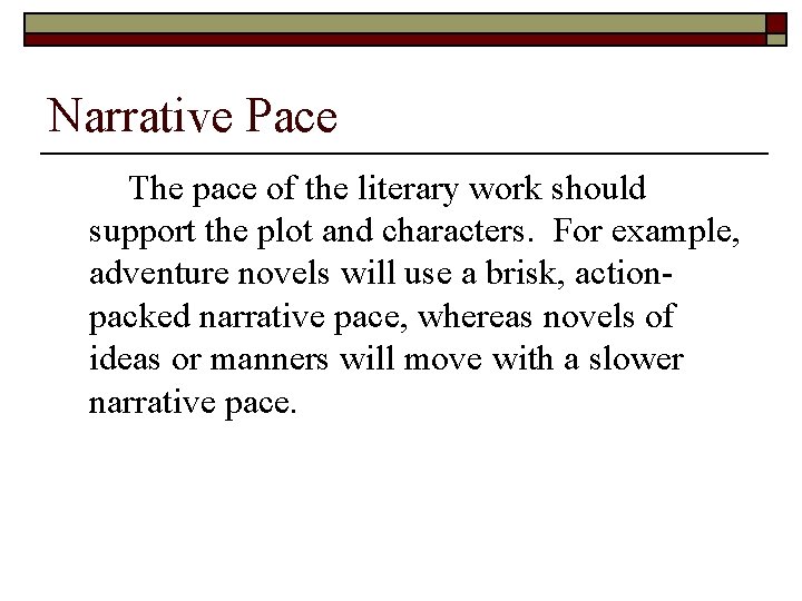 Narrative Pace The pace of the literary work should support the plot and characters.