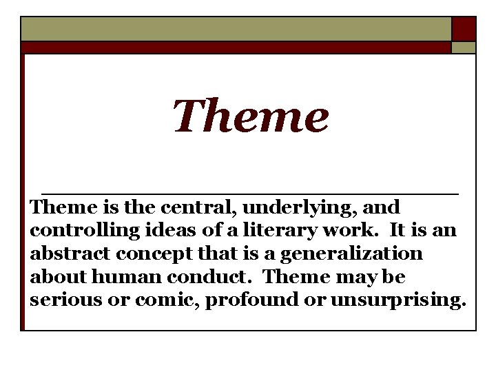 Theme is the central, underlying, and controlling ideas of a literary work. It is