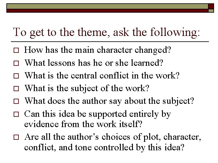 To get to theme, ask the following: o o o o How has the