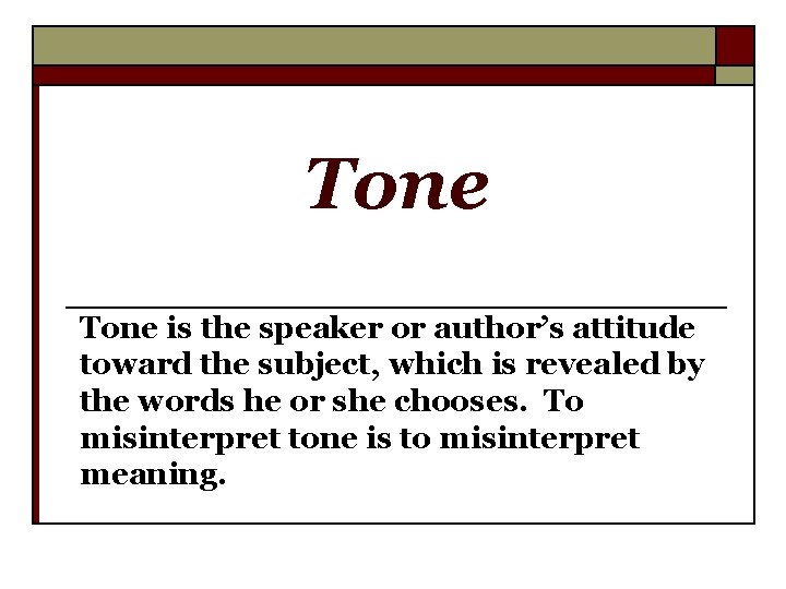 Tone is the speaker or author’s attitude toward the subject, which is revealed by