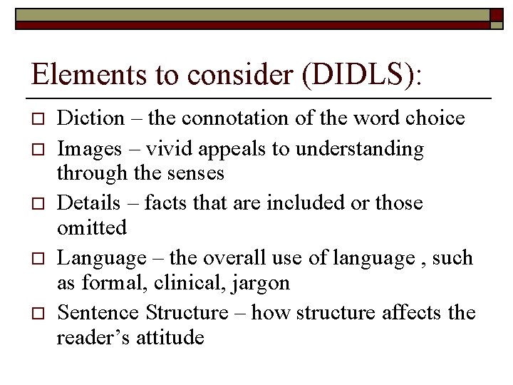 Elements to consider (DIDLS): o o o Diction – the connotation of the word