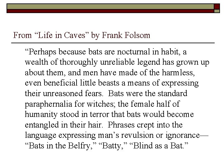 From “Life in Caves” by Frank Folsom “Perhaps because bats are nocturnal in habit,