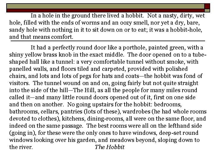 In a hole in the ground there lived a hobbit. Not a nasty, dirty,