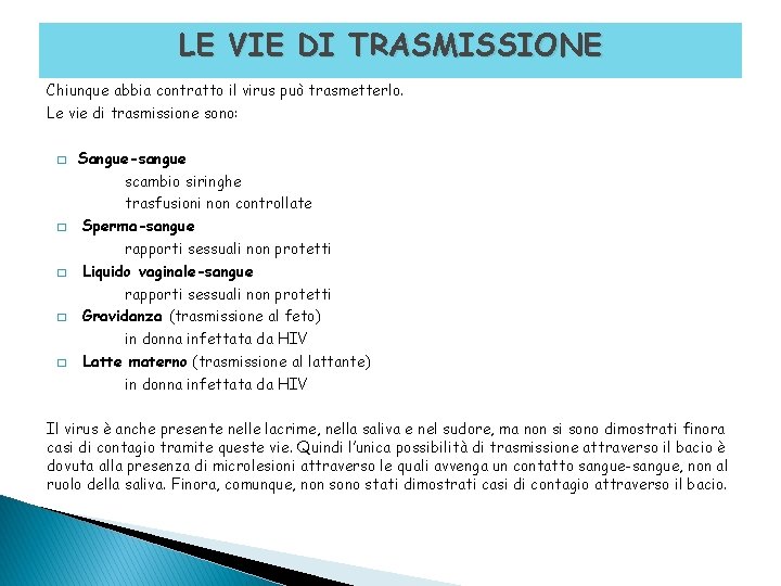 LE VIE DI TRASMISSIONE Chiunque abbia contratto il virus può trasmetterlo. Le vie di