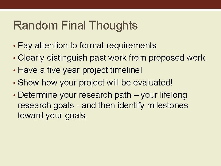 Random Final Thoughts • Pay attention to format requirements • Clearly distinguish past work